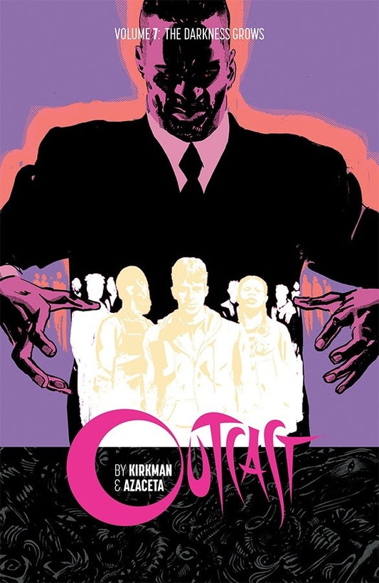 OUTCAST by KIRKMAN & AZACETA: Volume 07 - "The Darkness Grows"